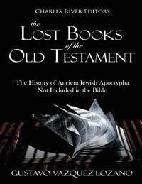 bokomslag The Lost Books of the Old Testament: The History of Ancient Jewish Apocrypha Not Included in the Bible