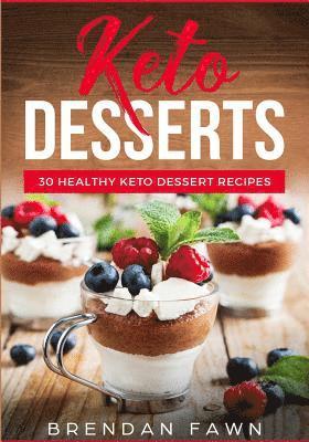 bokomslag Keto Desserts: 30 Healthy Keto Dessert Recipes: Everyday Easy Keto Desserts and Sugar Free Sweet Keto Diet Desserts