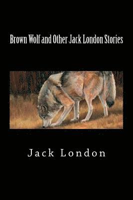 bokomslag Brown Wolf and Other Jack London Stories