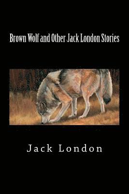 Jack London - Brown Wolf and Other Jack London Stories, Häftad