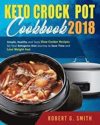 bokomslag Keto Crock-Pot Cookbook 2018: Simple, Healthy and Tasty Slow Cooker Recipes for Your Ketogenic Diet Journey to Save Time and Lose Weight Fast