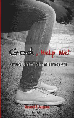 bokomslag God, Help Me!: A Personal Guide to Freedom While Here on Earth