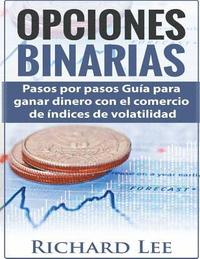 bokomslag Opciones Binarias: Pasos por pasos Guía para ganar dinero con el comercio de Indices de volatilidad