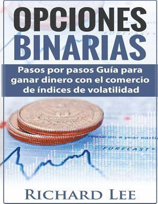 Opciones Binarias: Pasos por pasos Guía para ganar dinero con el comercio de Indices de volatilidad 1