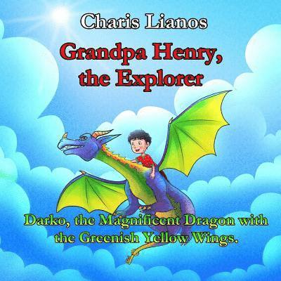 Grandpa Henry, the Explorer: Darko, the Magnificent Dragon with the Greenish Yellow Wings 1