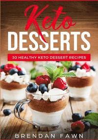 bokomslag Keto Desserts: 30 Healthy Keto Dessert Recipes: Everyday Easy Keto Desserts and Sugar Free Sweet Keto Diet Desserts