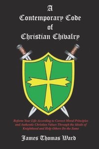 bokomslag A Contemporary Code of Christian Chivalry