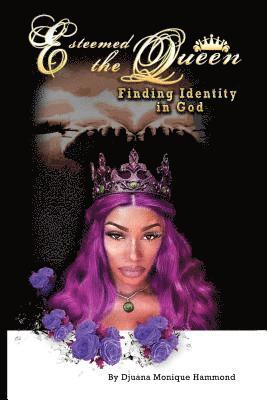 bokomslag Esteemed The Queen: Finding Identity In God