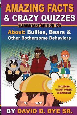 Amazing Facts & Crazy Quizzes Elementary Edition K-5: Bullies, Bears and Other Bothersome Behaviors.
