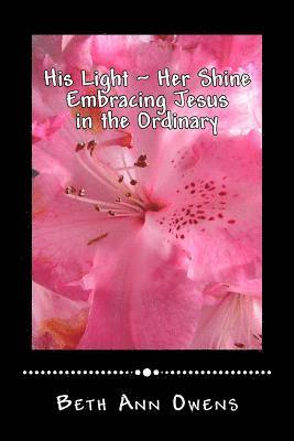 His Light Her Shine: Embracing Jesus in the Ordinary 1