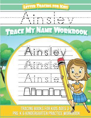 Ainsley Letter Tracing for Kids Trace my Name Workbook: Tracing Books for Kids ages 3 - 5 Pre-K & Kindergarten Practice Workbook 1