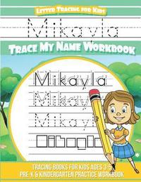 bokomslag Mikayla Letter Tracing for Kids Trace my Name Workbook: Tracing Books for Kids ages 3 - 5 Pre-K & Kindergarten Practice Workbook