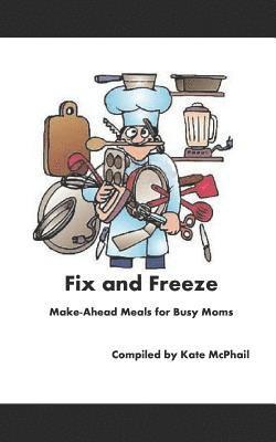 Fix and Freeze: Make Ahead Meals for Busy Moms 1