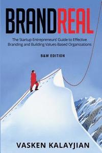 bokomslag Brand Real: The Startup Entrepreneurs' Guide to Effective Branding and Building Values-Based Organization