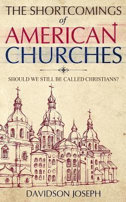 bokomslag The Shortcomings of American Churches: Should We Still Be Called Christians?