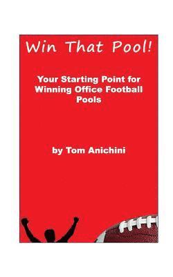 Win That Pool!: Your starting point for winning office football pools 1