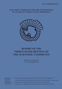 bokomslag Report of the Thirty-sixth Meeting of the Scientific Committee: Hobart, Australia, 16 to 20 October 2017