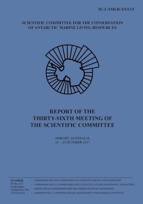 bokomslag Report of the Thirty-sixth Meeting of the Scientific Committee: Hobart, Australia, 16 to 20 October 2017