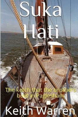 bokomslag Suka Hati: The ketch that the brothers built in Paglesham