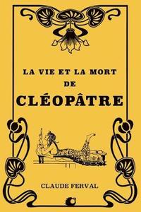 bokomslag La vie et la mort de Cléopâtre
