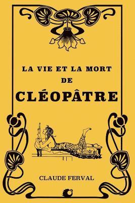 Claude Ferval - La vie et la mort de Cléopâtre, Häftad