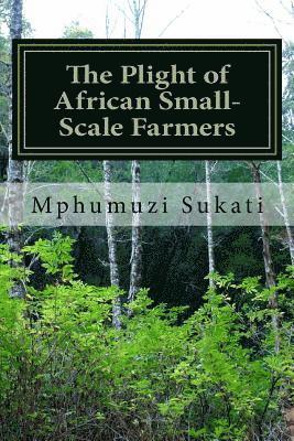 Mphumuzi Angelbert Sukati - The Plight of African Small-Scale Farmers: Bridging the gap through collective action, Häftad