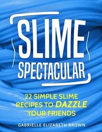 bokomslag Slime Spectacular: 22 Simple Slime Recipes to Dazzle Your Friends