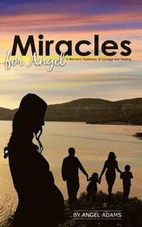 bokomslag Miracles for Angel: A Woman's Testimony of Courage and Healing
