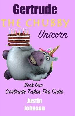 Gertrude the Chubby Unicorn: Gertrude Takes The Cake 1