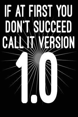 bokomslag If at First You Don't Succeed Call It Version 1.0: Funny I.T. Computer Tech Humor