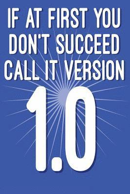 If at First You Don't Succeed Call It Version 1.0: Funny I.T. Computer Tech Humor 1