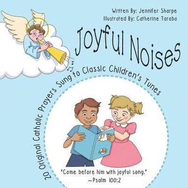 bokomslag Joyful Noises: 20 Original Catholic Prayers Sung to Classic Children's Tunes