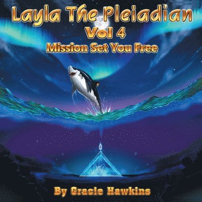 Gracie Hawkins - Layla The Pleiadian Volume 4 Mission Set You Free, Häftad