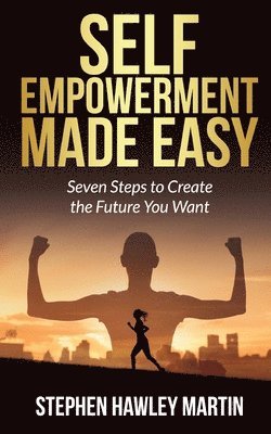 bokomslag Self-Empowerment Made Easy: Seven Steps to Create the Future You Want