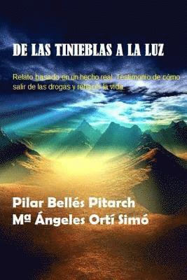 Angeles Orti Simo, Pilar Belles Pitarch - de Las Tinieblas a la Luz: Relato Basado En Un Hecho Real de Cómo Salir de la Droga Y Rehacer La Vida, Häftad