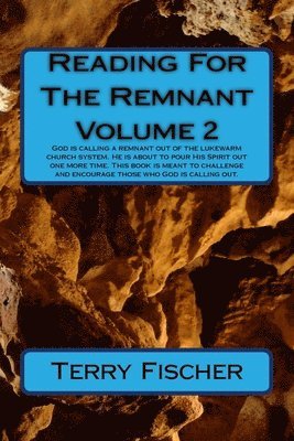 Reading For The Remnant Volume 2: God is calling a remnant out of the lukewarm church system. He is about to pour His Spirit one more time. This book 1