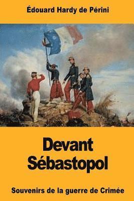 Devant Sébastopol: Souvenirs de la guerre de Crimée 1