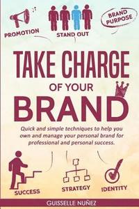 bokomslag Take Charge of your Brand: Quick and simple techniques to help you own and manage your personal brand for professional and personal success