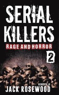 bokomslag Serial Killers Rage and Horror Volume 2: 8 Shocking True Crime Stories of Serial Killers and Killing Sprees