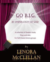 bokomslag Go B.I.G.: A collection of theater-ready plays and skits for faith-based drama groups