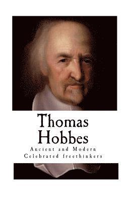 Thomas Hobbes: Ancient and Modern Celebrated freethinkers 1