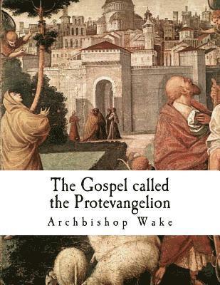 bokomslag The Gospel called the Protevangelion: The Gospel of James