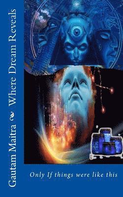 Gautam Maitra - Where Dream Reveals: Only If Things Were So, Häftad