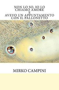 bokomslag Non lo so, io lo chiamo Amore: Avevo un appuntamento con il pallonetto