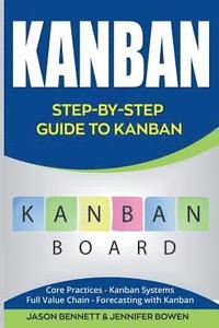 bokomslag Kanban: Step-By-Step Guide to Kanban (Core Practices, Kanban Systems, Full Value Chain, Forecasting with Kanban)