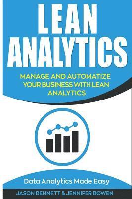 Lean Analytics: Manage and Automatize Your Business with Lean Analytics (Data Analytics Made Easy) 1