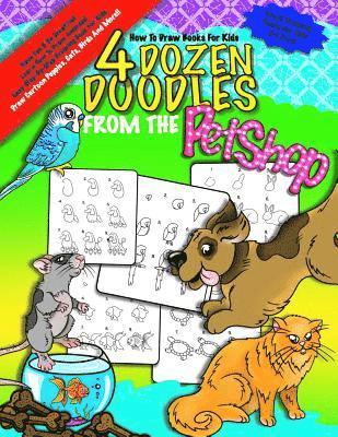 bokomslag How To Draw Books For Kids; 4 Dozen Doodles From The Petshop: Learn Step by Step How To Draw Animals; Drawing Book For Kids 9-12; Cartoon Drawing Book