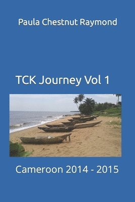 bokomslag TCK Journey Vol 1: Cameroon 2014 - 2015