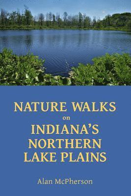 Alan McPherson - Nature Walks on Indiana's Northern Lake Plains, Häftad