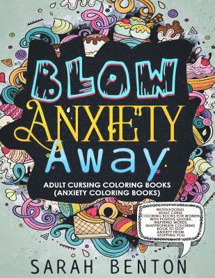 bokomslag Adult Cursing Coloring Books - Blow Anxiety Away (Anxiety Coloring Books): Motivational Adult Curse Coloring Books for Women with Positive Quotes, Ins